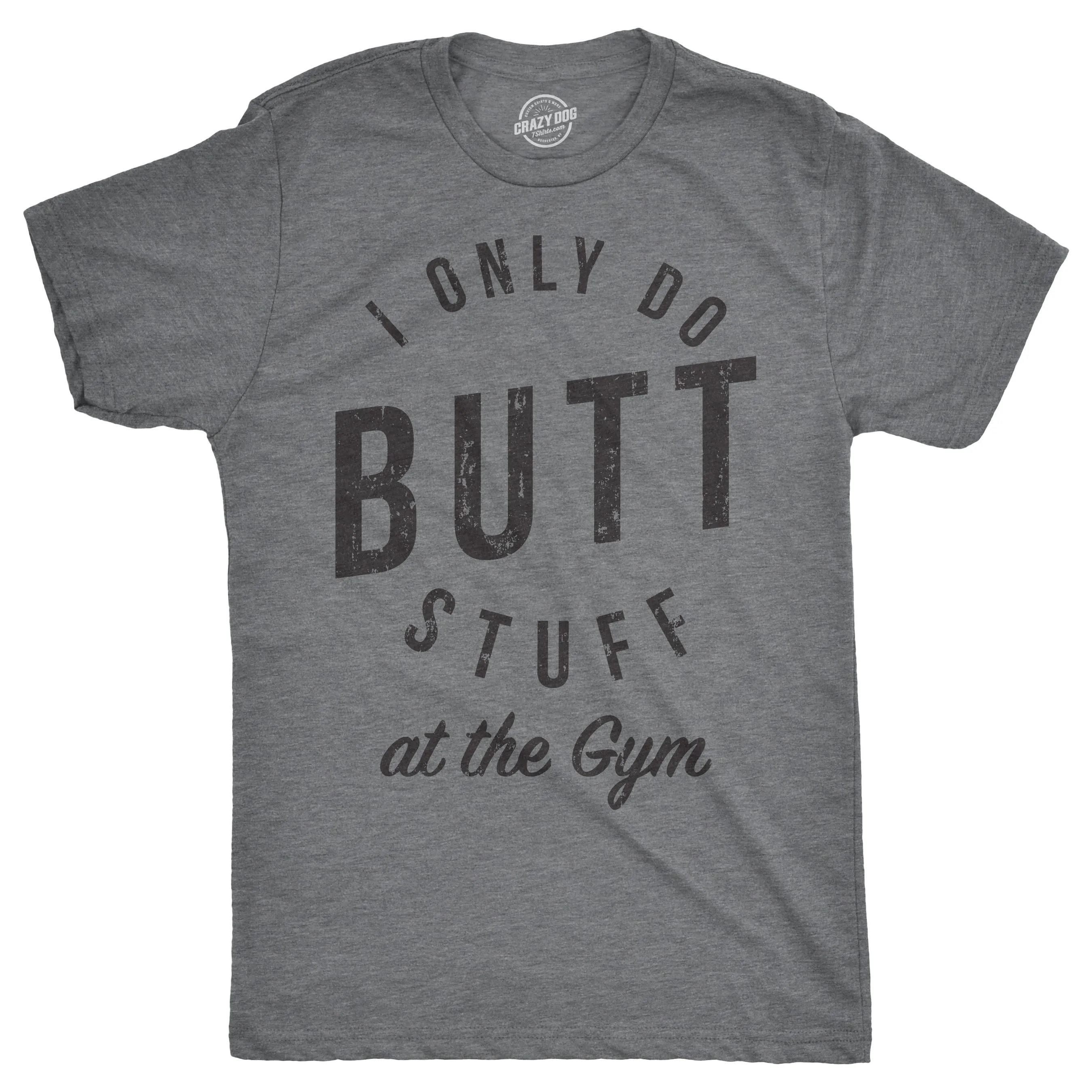 I Only Do Butt Stuff At The Gym Men's T Shirt